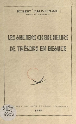 Les anciens chercheurs de trésors en Beauce - Robert Dauvergne - FeniXX réédition numérique