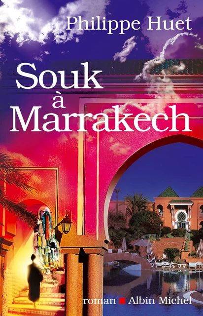 Souk à Marrakech - Philippe Huet - Albin Michel