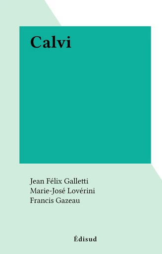 Calvi - Jean Félix Galletti, Marie-José Lovérini - FeniXX réédition numérique