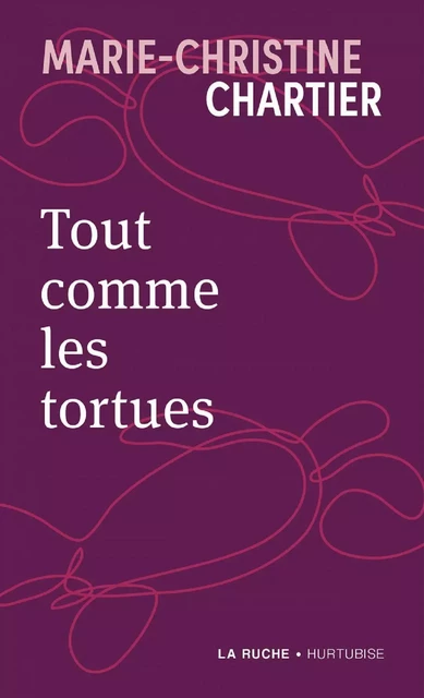 Tout comme les tortues - Marie-Christine Chartier - Éditions Hurtubise