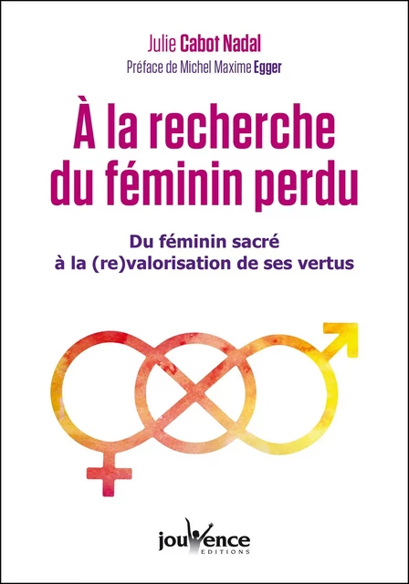 À la recherche du féminin perdu - Julie Cabot Nadal - Éditions Jouvence