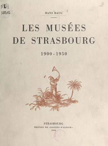 Les musées de Strasbourg, 1900-1950 - Hans Haug - FeniXX réédition numérique