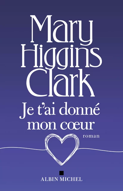 Je t'ai donné mon coeur - Mary Higgins Clark - Albin Michel