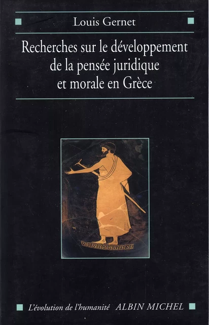 Recherches sur le développement de la pensée juridique et morale en Grèce - Louis Gernet - Albin Michel