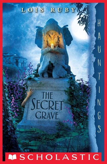 The Secret Grave (A Hauntings Novel) - Lois Ruby - Scholastic Inc.