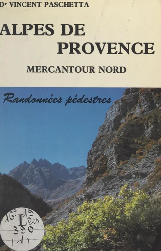 Alpes de Provence : Mercantour nord, hautes vallées de Ubaye, Verdon, Var-Cians, Bléone, Tinée - Vincent Paschetta - FeniXX réédition numérique