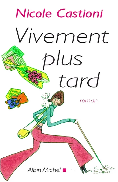 Vivement plus tard - Nicole Castioni - Albin Michel