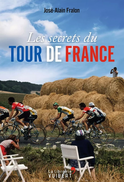 Les secrets du Tour de France - José-Alain Fralon - La Librairie Vuibert