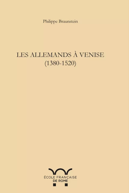 Les Allemands à Venise 1380-1520 - Philippe Braunstein - Publications de l’École française de Rome