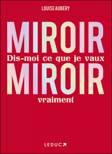 Miroir, miroir dis-moi ce que je vaux vraiment - Louise Aubery - Éditions Leduc