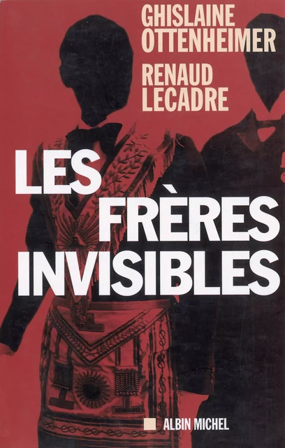 Les Frères invisibles - Ghislaine Ottenheimer, Renaud Lecadre - Albin Michel