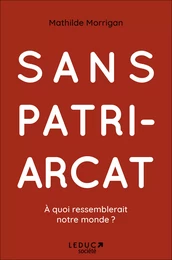 Sans patriarcat : à quoi ressemblerait notre monde ?