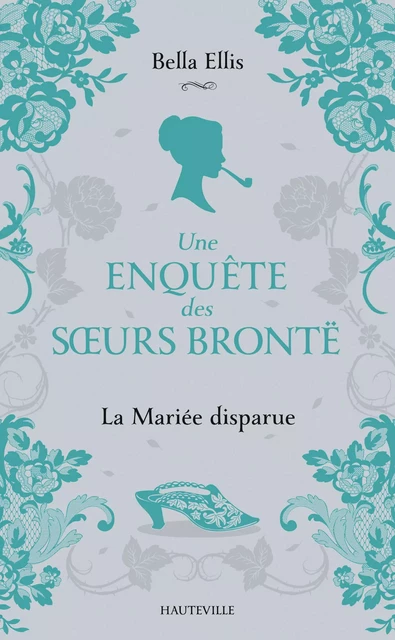 Une enquête des soeurs Brontë, T1 : La Mariée disparue - Bella Ellis - Hauteville