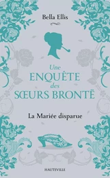 Une enquête des soeurs Brontë, T1 : La Mariée disparue