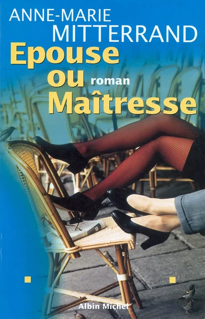 Épouse ou maîtresse - Anne-Marie Mitterrand - Albin Michel