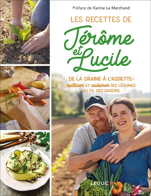 De la graine à l'assiette : les recettes de Jérôme & Lucile - Jérôme Clavel, Lucile Valentin - Éditions Leduc