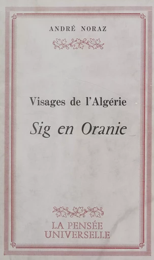 Visages de l'Algérie : Sig en Oranie - André Noraz - FeniXX réédition numérique