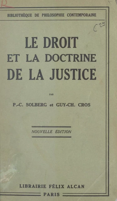 Le droit et la doctrine de la justice - Guy-Charles Cros, P.-C. Solberg - FeniXX réédition numérique