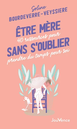 Être mère sans s'oublier - Soline Bourdeverre-Veyssiere - Éditions Jouvence