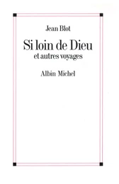 Si loin de Dieu et Autres Voyages