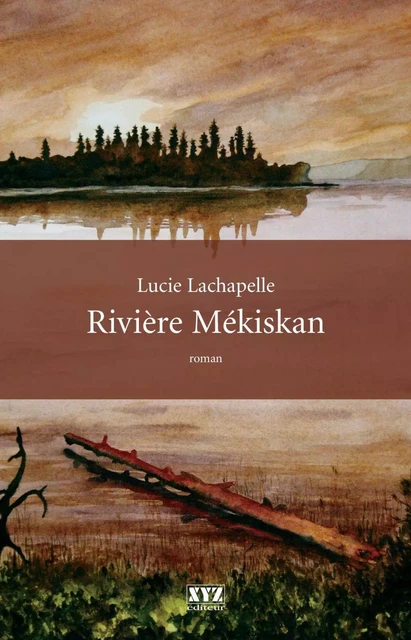 Rivière Mékiskan - Lucie Lachapelle - Éditions XYZ