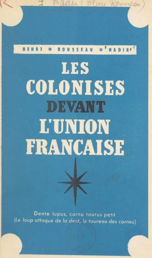 Les colonisés devant l'Union Française - Henri Rousseau Nadir - FeniXX réédition numérique