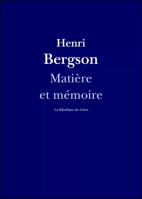 Matière et mémoire - Henri Bergson - République des Lettres