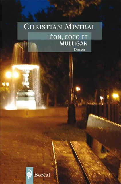 Léon, Coco et Mulligan - Christian Mistral - Editions du Boréal