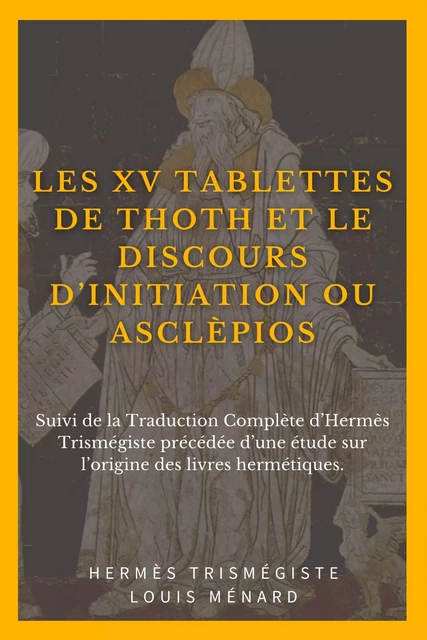 Les XV Tablettes de THOTH et le Discours d’Initiation ou ASCLÈPIOS - Hermès Trismégiste, Louis Ménard - Alicia Éditions