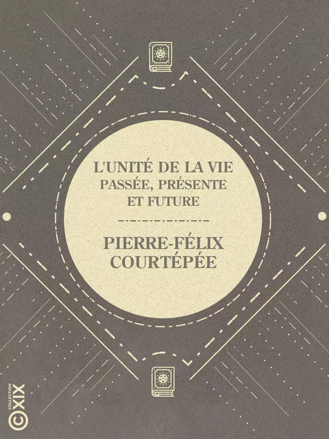 L'Unité de la vie passée, présente et future - Pierre-Félix Courtépée - Collection XIX