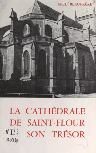 La cathédrale de Saint-Flour et son trésor - Abel Beaufrère - FeniXX réédition numérique