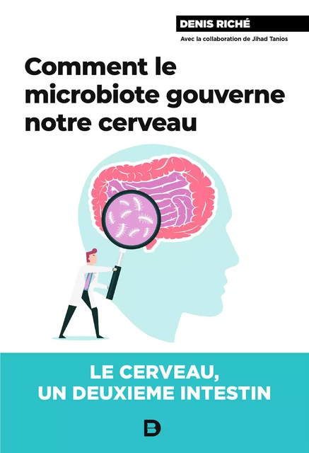 Comment le microbiote gouverne notre cerveau - Denis Riché, Jihad Tanios - De Boeck Supérieur