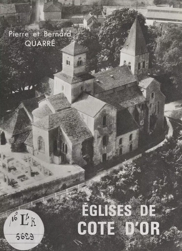 Églises de Côte-d'Or - Bernard Quarré, Pierre Quarré - FeniXX réédition numérique