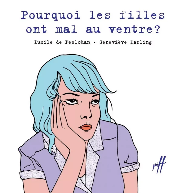 Pourquoi les filles ont mal au ventre ? - Lucile de Pesloüan, Geneviève Darling - Éditions de l'Isatis