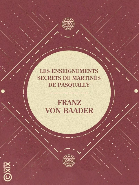 Les Enseignements secrets de Martinès de Pasqually - Franz von Baader - Collection XIX