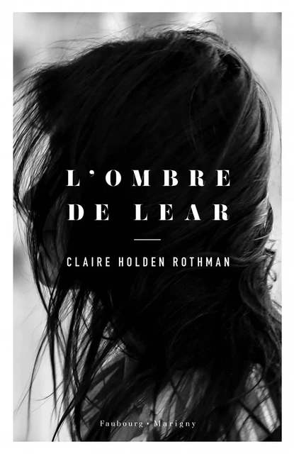 L'ombre de Lear - Claire Holden Rothman - Faubourg-Marigny