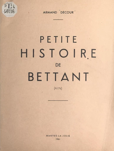 Petite histoire de Bettant (Ain) - Armand Decour - FeniXX réédition numérique