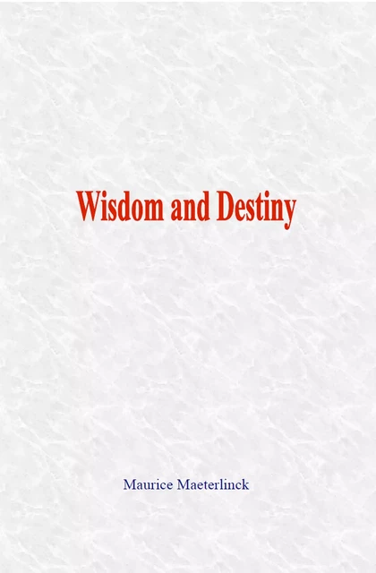 Wisdom and Destiny - Maurice Maeterlinck - LM Publishers