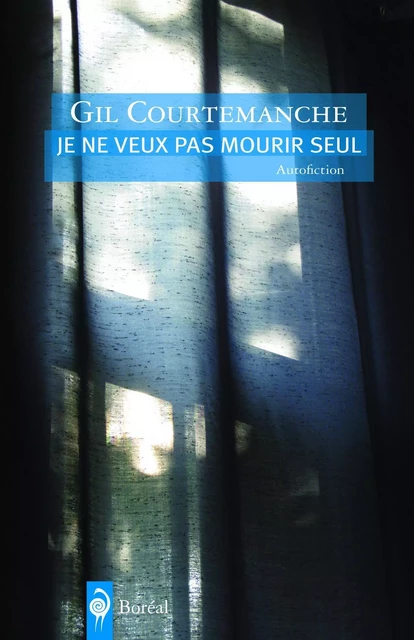 Je ne veux pas mourir seul - Gil Courtemanche - Editions du Boréal