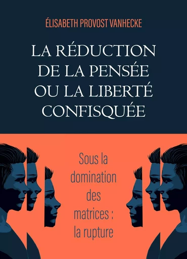 La Réduction  de la pensée  ou la Liberté  confisquée - Élisabeth Provost Vanhecke - Librinova