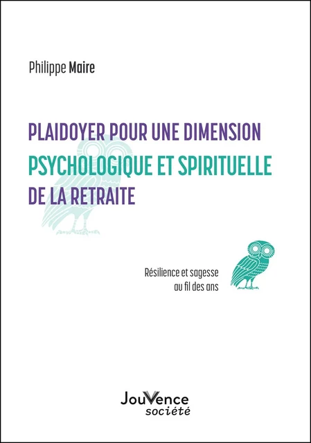 Plaidoyer pour une dimension psychologique et spirituelle de la retraite - Philippe Maire - Éditions Jouvence