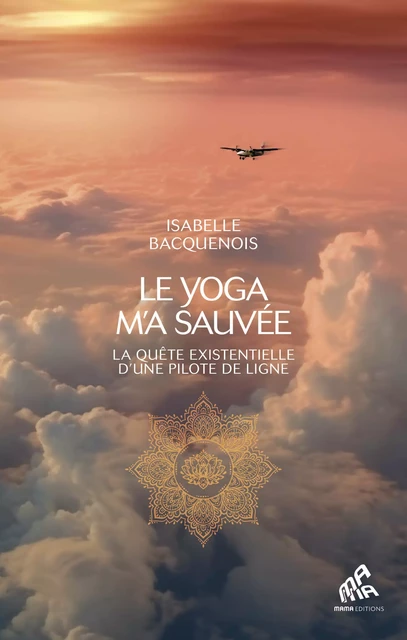 Le yoga m’a sauvée - Isabelle Bacquenois - Mama Editions