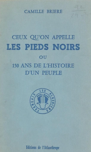 Ceux qu'on appelle les Pieds noirs - Camille Brière - FeniXX réédition numérique