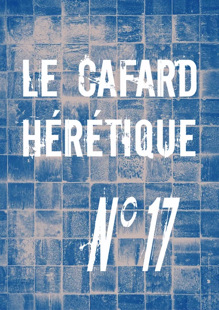 Le Cafard hérétique n° 17 - Alexandre Nicolas, Christine Monot, Dorothée Coll, Fabien Sanchez, Maroine Baghat, Martin Zeugma, Romain Paris, Samuel Deshayes, Victor Malzac, Yan Kouton - Editions Lunatique