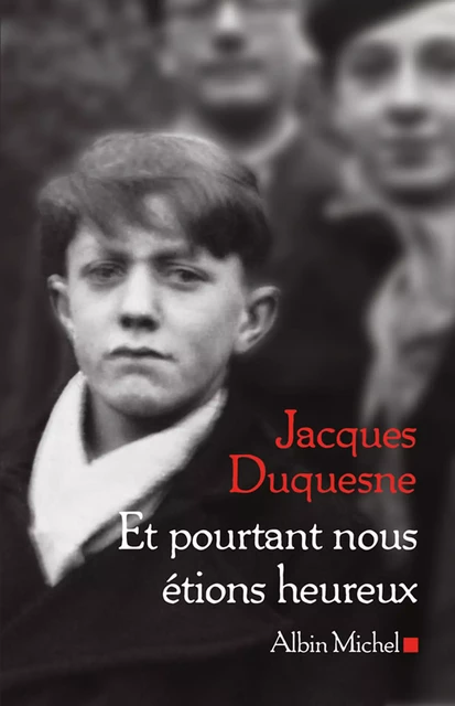 Et pourtant nous étions heureux - Jacques Duquesne - Albin Michel