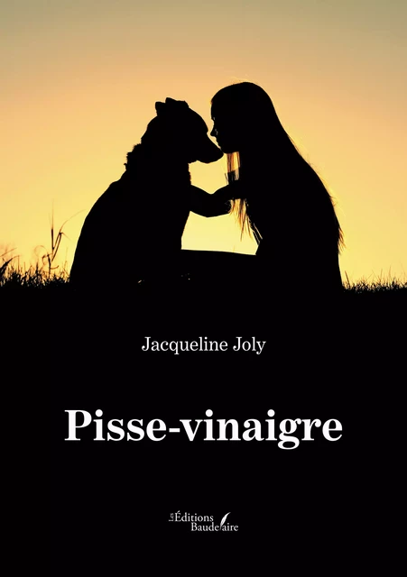 Pisse-vinaigre - Jacqueline Joly - Éditions Baudelaire