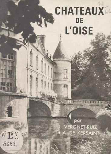 Châteaux de l'Oise - Armand de Kersaint, Jean Vergnet-Ruiz - FeniXX réédition numérique