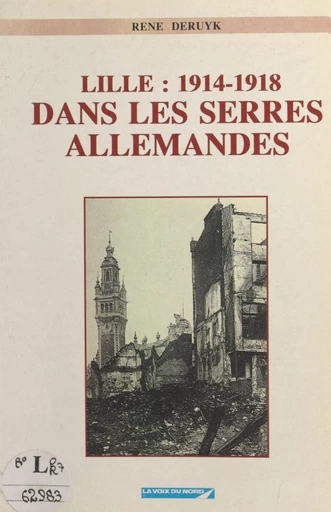 1914-1918 : Lille dans les serres allemandes - René Deruyk - FeniXX réédition numérique