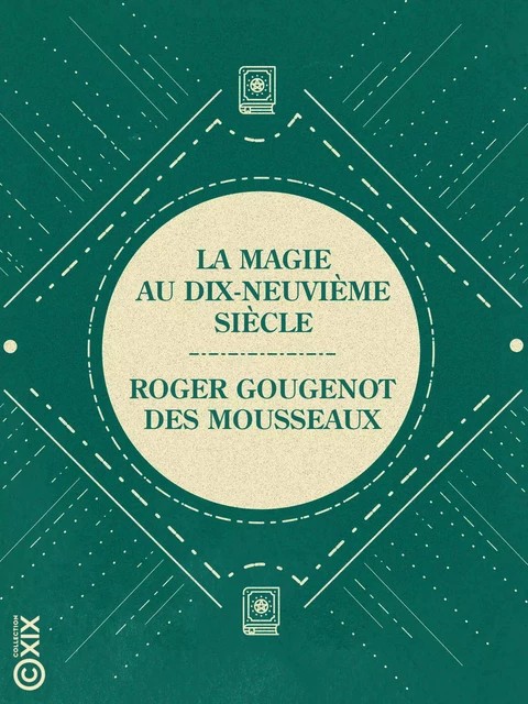 La Magie au dix-neuvième siècle - Roger Gougenot des Mousseaux - Collection XIX