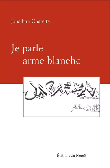 Je parle arme blanche - Jonathan Charette - Éditions du Noroît